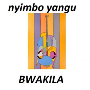 Download track Nyimbo Yangu Bwakila