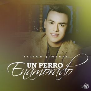 Download track Un Perro Enamorado Yeison Jimenez