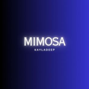 Download track Mimosa Kayladeep