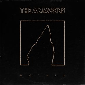 Download track Mother (Single Version) The Amazons, Matthew Thomson, Josef Emmett, Elliot James Briggs, Christopher John Alderton