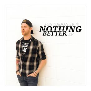 Download track Ain't Nothing Better Jon Yadon Jr