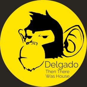 Download track Then There Was House (D's Told You Before Mix) Delgado