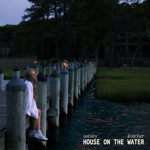 Download track House On The Water Ashley Kutcher
