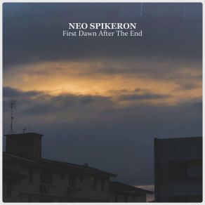 Download track First Dawn After The End Neo Spikeron