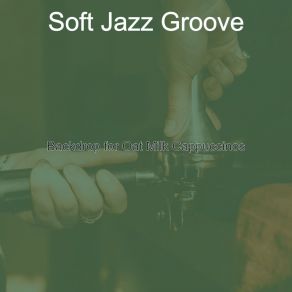 Download track Artistic Music For Downtown Cafes Soft Jazz Groove