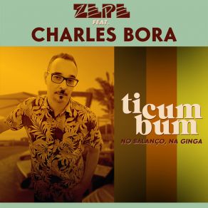 Download track Ticumbum (No Balanço, Na Ginga) (Acústico) ZepeCharles Bora