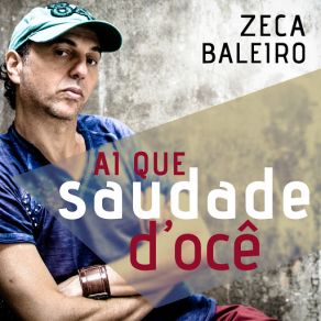 Download track Ai Que Saudade D'Ocê Zeca Baleiro