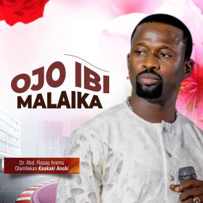 Download track Ojo Ibi Malaika Dr. Abd. Rasaq Aremu Olamilekan Kaakaki Anobi