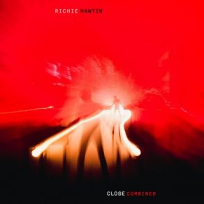 Download track CLOSE Combined (Core Resonance) (Live) Richie Hawtin