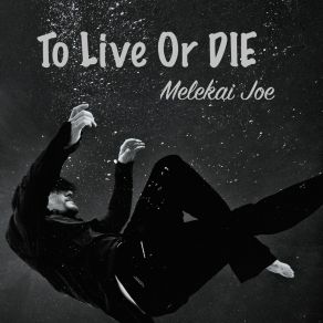 Download track To Live Or Die Melekai Joe