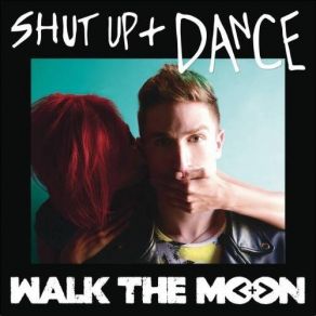 Download track Shut Up And Dance Walk The Moon