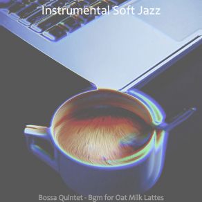 Download track Inspiring Ambience For Oat Milk Lattes Instrumental Soft Jazz