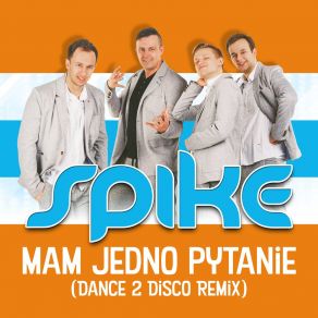 Download track Mam Jedno Pytanie (Dance 2 Disco Extended Mix) Spike