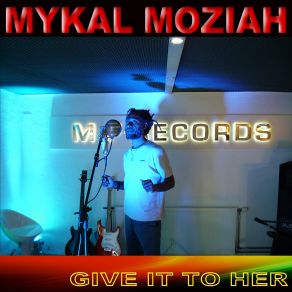 Download track Give It To Her Mykal Moziah