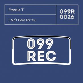 Download track I Ain't Here For You (Extended Mix) Frankie T