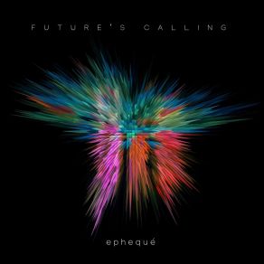 Download track Future`s Calling Ephequé