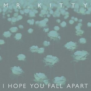 Download track I Hope You Fall Apart Mr. Kitty
