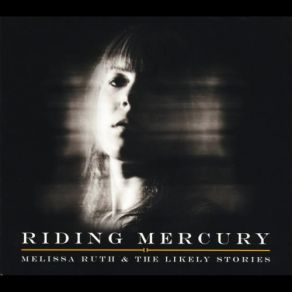 Download track Riding Mercury Melissa Ruth, The Likely Stories