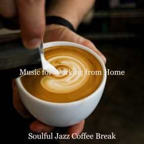 Download track Music For Working From Home Soulful Jazz Coffee Break