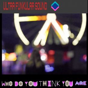 Download track Who Do You Think You Are (Extended Mix) Ultra Funkular Sound