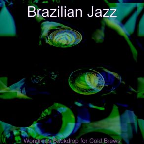 Download track Excellent Ambience For Coffeehouses Brazilian Jazz