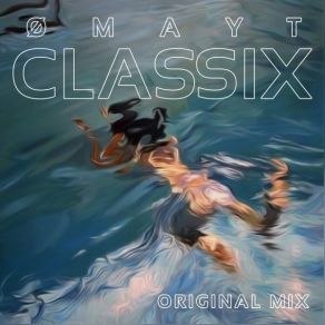 Download track CLASSIX (Original Mix) OMAYT