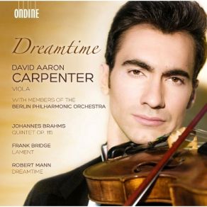 Download track 6. Mann: Dreamtime For Solo Viola - I. Slow Rubato David Aaron Carpenter, Members Of The Berlin Philharmonic Orchestra