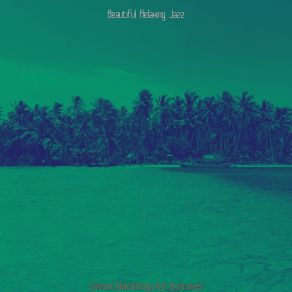 Download track Scintillating Summer Vacation Beautiful Relaxing Jazz