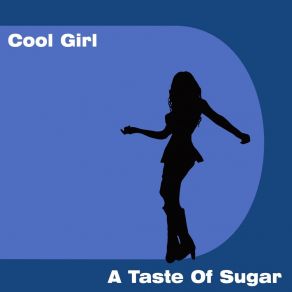 Download track Cool Girl (Extended Club Mashup) A Taste Of Sugar