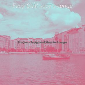 Download track Distinguished Lounges Easy Chill Jazz Lounge