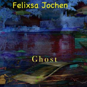 Download track Ghost (Radio Edit) Felixsa Jochen