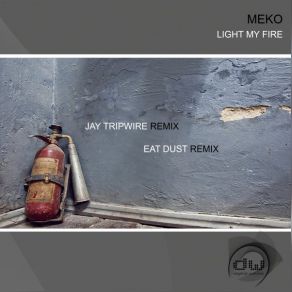 Download track Light My Fire (Eat Dust Remix) Meko