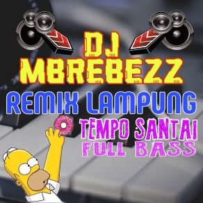 Download track Remix Lampung Tempo Santai Full Bass 4 DJ MBREBEZZ