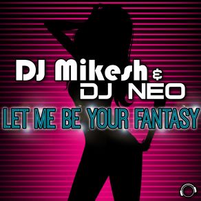 Download track Let Me Be Your Fantasy (Future House Mix) DJ Neo, Mikesh