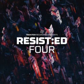 Download track RESIST: ED FOUR Preview Tech Itch Recordings