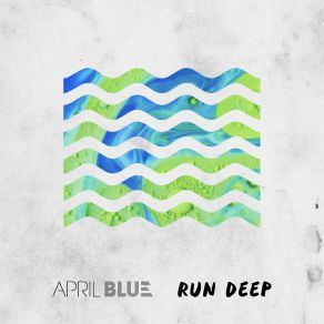 Download track Run Deep April Blue