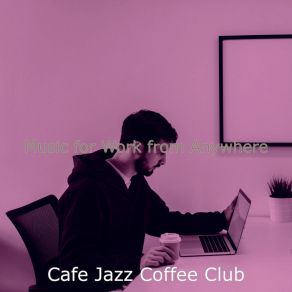 Download track Inspiring Ambiance For Work From Home Cafe Jazz Coffee Club