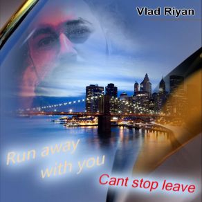 Download track Cant Stop Leave Vlad Riyan