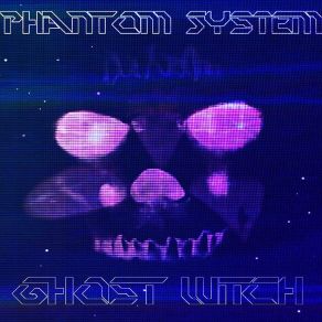 Download track Ghost Witch Phantom System