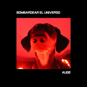 Download track Auge Bombardear El Universo