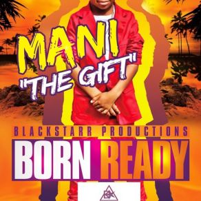 Download track Born Ready Mani D Gift