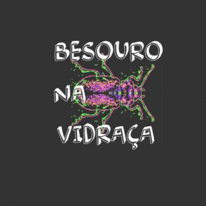 Download track A Viagem Besouro Na Vidraça