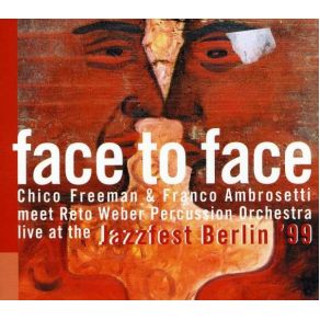 Download track Face To Face Franco Ambrosetti, Chico Freeman, Reto Weber Percussion Orchestra