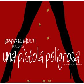 Download track Una Pistola Peligrosa Benyo El Multifazetico