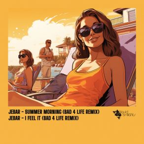 Download track Summer Morning (Bad 4 Life Remix) JebarBad 4 Life