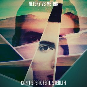 Download track Can't Speak (Original Mix) Netsky, Metrik, Stealth