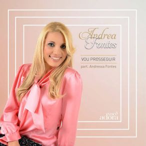 Download track Vou Prosseguir (Andressa Fontes) Andrea Fontes