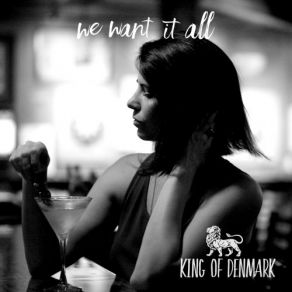 Download track We Want It All King Of Denmark