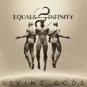 Download track Living Gods Equals Infinity