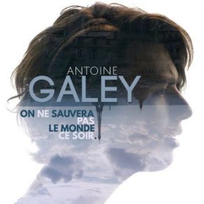 Download track On Ne Sauvera Pas Le Monde Ce Soir Antoine Galey